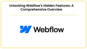 Unlocking Webflow's Hidden Features: A Comprehensive Overview